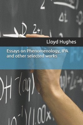 Lloyd Hughes - Essays on Phenomenology, IPA and other selected works, Häftad