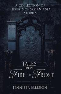 bokomslag Tales from Fire to Frost: A Threats of Sky and Sea collection