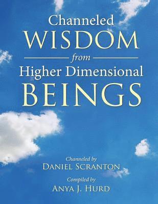 Channeled Wisdom from Higher Dimensional Beings 1