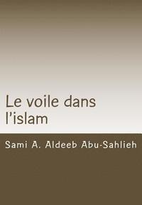 bokomslag Le Voile Dans l'Islam: Interprétation Des Versets Relatifs Au Voile À Travers Les Siècles