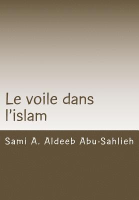 Sami a. Aldeeb Abu-Sahlieh - Le Voile Dans l'Islam: Interprétation Des Versets Relatifs Au Voile À Travers Les Siècles, Häftad