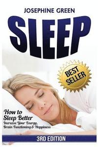 bokomslag Sleep: How to Sleep Better - Increase Your Energy, Brain Functioning & Happiness - While Curing Common Sleep Problems Like Apnea, Snoring and Insomnia