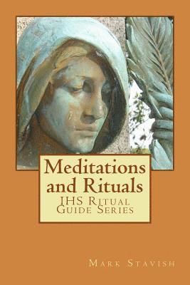 Mark Stavish, Alfred DeStefano - Meditations and Rituals: IHS Ritual Guide Series, Häftad