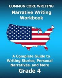 bokomslag COMMON CORE WRITING Narrative Writing Workbook: A Complete Guide to Writing Stories, Personal Narratives, and More Grade 4