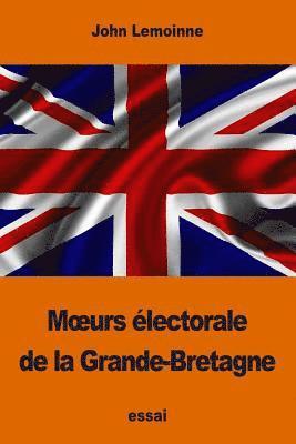 bokomslag Moeurs électorale de la Grande-Bretagne