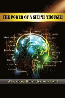 The Power Of A Silent Thought: Where does all the noise come from? 1