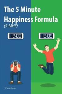 bokomslag The 5 Minute Happiness Formula (5-MHF): Become happy right now