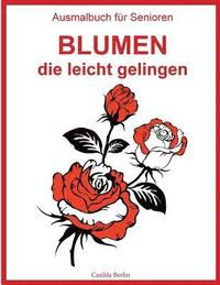 bokomslag Ausmalbuch für Senioren - Blumen, die leicht gelingen: Malbuch für Erwachsene