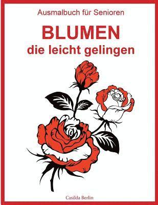 Casilda Berlin - Ausmalbuch für Senioren - Blumen, die leicht gelingen: Malbuch für Erwachsene, Häftad