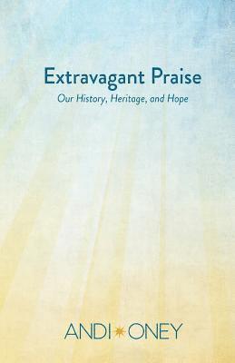 Extravagant Praise: Our History, Heritage, and Hope 1