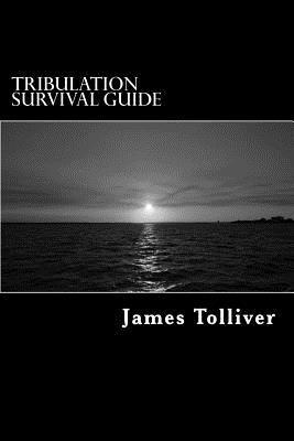 James Tolliver - Tribulation Survival Guide: Bible Prophacy and Survival Field Manual, Häftad