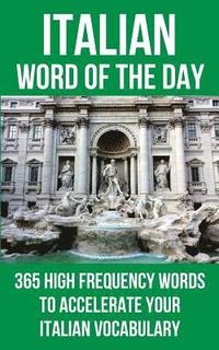 bokomslag Italian Word of the Day: 365 High Frequency Words to Accelerate Your Italian Vocabulary