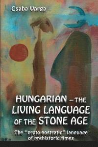 bokomslag Hungarian - the living language of the stone age: The ?proto-nostratic? language of prehistoric times