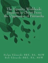 bokomslag The Equality Workbook: Freedom in Christ from the Oppression of Patriarchy