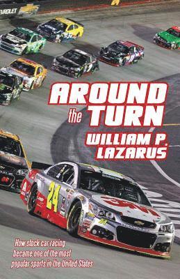 bokomslag Around the Turn: How Stock Car Racing Became One of the Most Popular Sports in the United States.