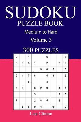 Lisa Clinton - 300 Medium to Hard Sudoku Puzzle Book: Volume 3, Häftad