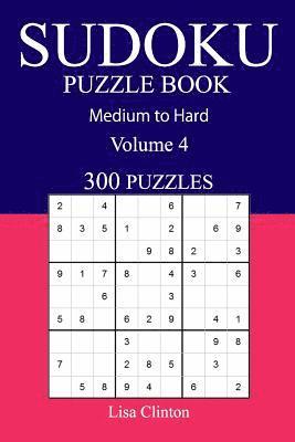 bokomslag 300 Medium to Hard Sudoku Puzzle Book: Volume 4