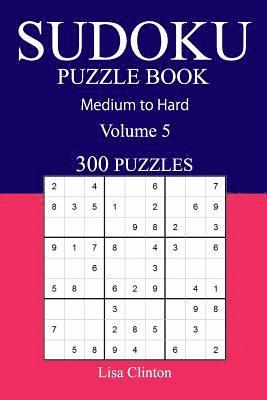 bokomslag 300 Medium to Hard Sudoku Puzzle Book: Volume 5