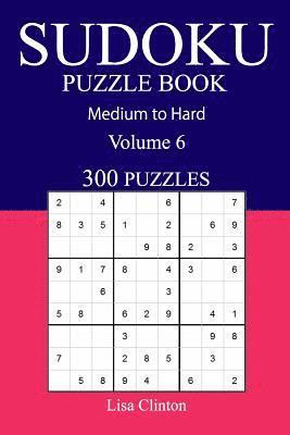 bokomslag 300 Medium to Hard Sudoku Puzzle Book: Volume 6