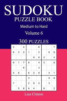 Lisa Clinton - 300 Medium to Hard Sudoku Puzzle Book: Volume 6, Häftad