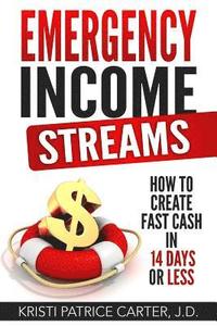 bokomslag Emergency Income Streams: How to Create Fast Cash in 14 Days or Less