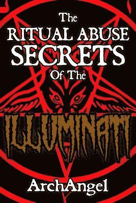 The Ritual Abuse Secrets of The ILLUMINATI - An Insiders First Hand Account 1