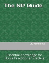 bokomslag The NP Guide: Essential Knowledge for Nurse Practitioner Practice