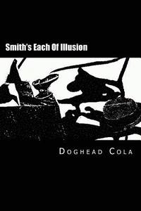 bokomslag Smith's Each Of Illusion: Ficments, Cutsup, Poecy, Preams, & Cutup Pombs