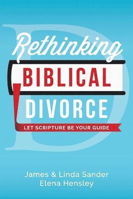 bokomslag Rethinking Biblical Divorce: Let Scripture Be Your Guide