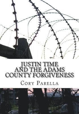 Justin Time: And The Adams County Forgiveness 1