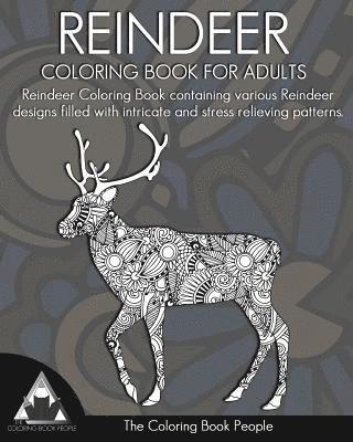 Reindeer Coloring Book for Adults: Reindeer Colouring Book containing various Reindeer designs filled with intricate and stress relieving patterns. 1