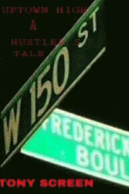 Up-Town High...A Hustlers Tale: ...No where else can you go...'to get this Up-Town High' 1