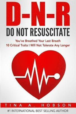 Do Not Resuscitate: You've Breathed Your Last Breath, 10 Critical Traits I Will Not Tolerate Any Longer