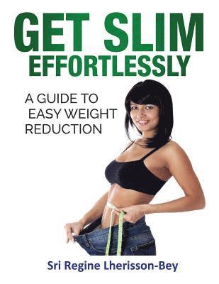 bokomslag Get Slim Effortlessly: A Guide to Easy Weight Reduction