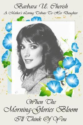 Barbara U. Cherish - When the Morning-glories Bloom I?ll think of You: I'll think of You, Häftad