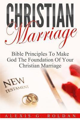 bokomslag Christian Marriage: Bible Principles To Make God The Foundation Of Your Christian Marriage