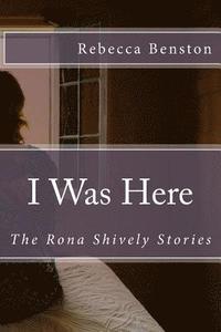 bokomslag I Was Here: The Rona Shively Stories