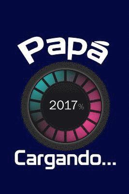 bokomslag Papá 2017, Cargando...: Agenda para futuros padres, Diario, Agenda para nuevos padres