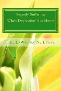 bokomslag Secretly Suffering: When Depression Hits Home: Practical Strategies for Women Living with Depression