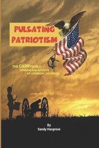 bokomslag Pulsating Patriotism: The CARR family, pioneers and patriots of Longmont, Colorado