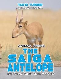 bokomslag THE SAIGA ANTELOPE Do Your Kids Know This?: A Children's Picture Book