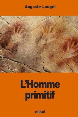 bokomslag L'Homme primitif: d'après les récents travaux des savants anglais