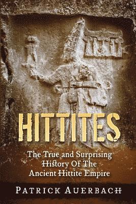 Patrick Auerbach - Hittites: The True and Surprising History Of The Ancient Hittite Empire, Häftad