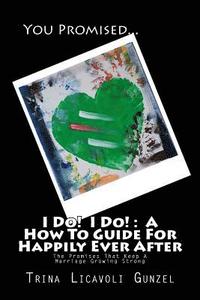 bokomslag I Do! I Do!: A How To Guide For Happily Ever After: The Promises That Keep A Marriage Growing Strong