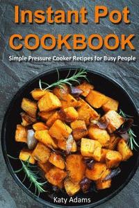 bokomslag Instant Pot Cookbook: Simple Pressure Cooker Recipes for Busy People