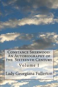 bokomslag Constance Sherwood: An Autobiography of the Sixteenth Century: Volume I