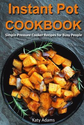 bokomslag Instant Pot Cookbook: Simple Pressure Cooker Recipes for Busy People