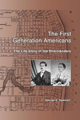 The First Generation Americans: The Life Story of the Rheinlaenders 1