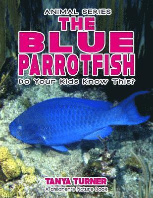 bokomslag THE BLUE PARROTFISH Do Your Kids Know This?: A Children's Picture Book