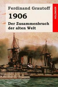 bokomslag 1906: Der Zusammenbruch der alten Welt